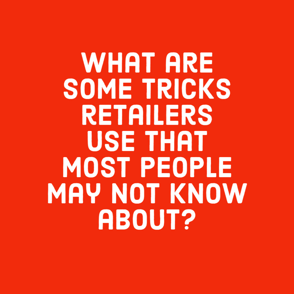 What Are Some Tricks Retailers Use That Most People May Not Know About ...