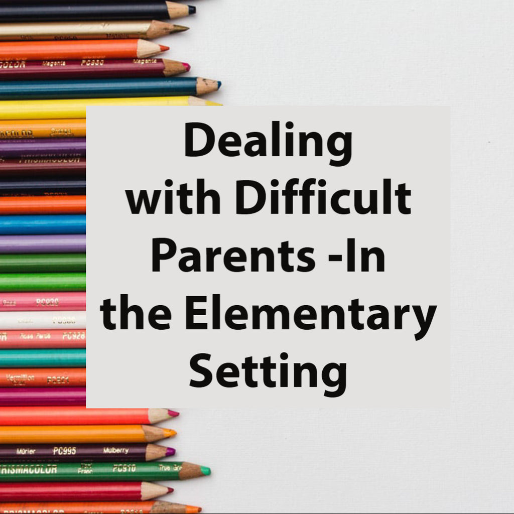 Dealing with Difficult Parents -In the Elementary Setting