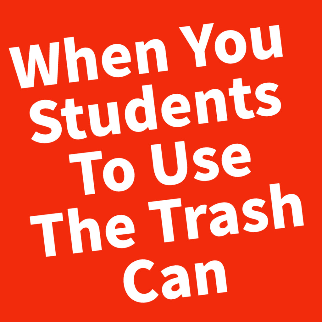 When You Students To Use The Trash Can – TFD Supplies